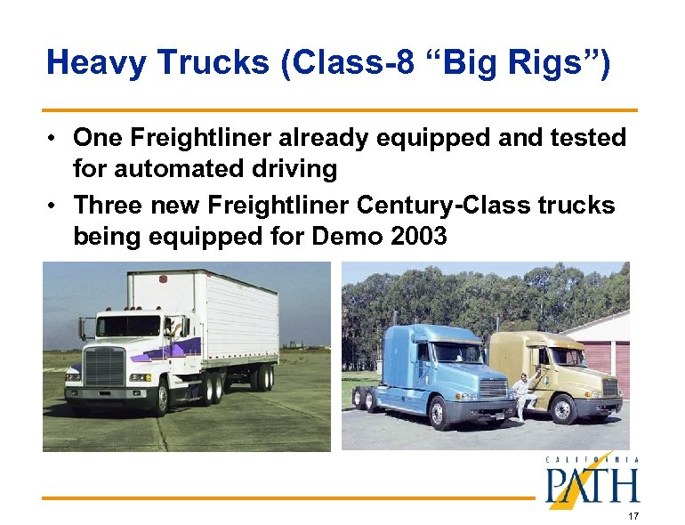 Heavy Trucks (Class-8 “Big Rigs”) • One Freightliner already equipped and tested for automated