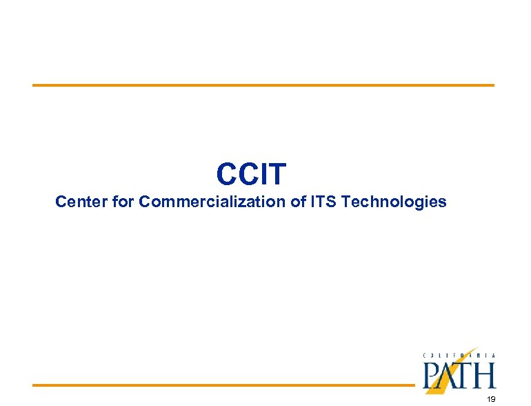 CCIT Center for Commercialization of ITS Technologies 19 