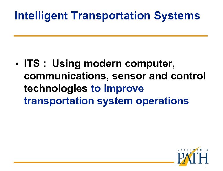 Intelligent Transportation Systems • ITS : Using modern computer, communications, sensor and control technologies