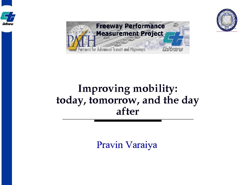 Improving mobility: today, tomorrow, and the day after Pravin Varaiya 