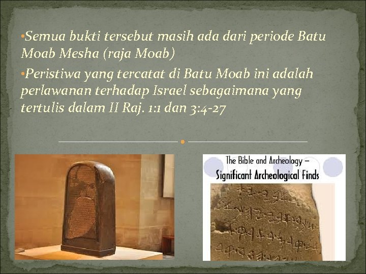  • Semua bukti tersebut masih ada dari periode Batu Moab Mesha (raja Moab)