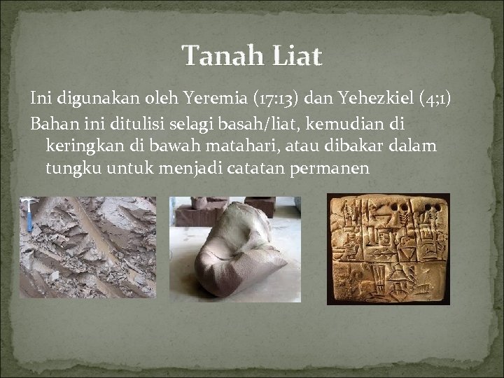 Tanah Liat Ini digunakan oleh Yeremia (17: 13) dan Yehezkiel (4; 1) Bahan ini