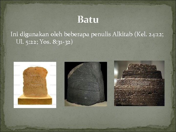 Batu Ini digunakan oleh beberapa penulis Alkitab (Kel. 24: 12; Ul. 5: 22; Yos.