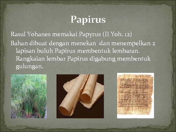 Papirus Rasul Yohanes memakai Papyrus (II Yoh. 12) Bahan dibuat dengan menekan dan menempelkan