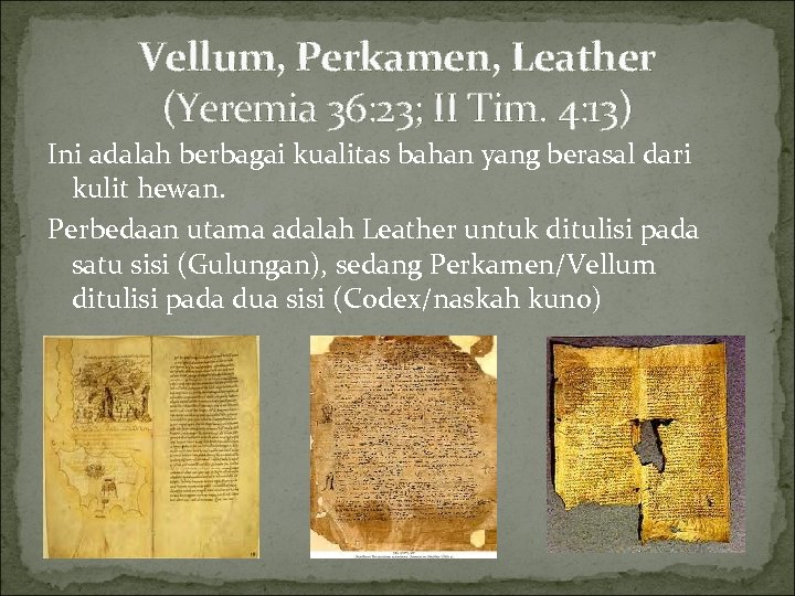 Vellum, Perkamen, Leather (Yeremia 36: 23; II Tim. 4: 13) Ini adalah berbagai kualitas