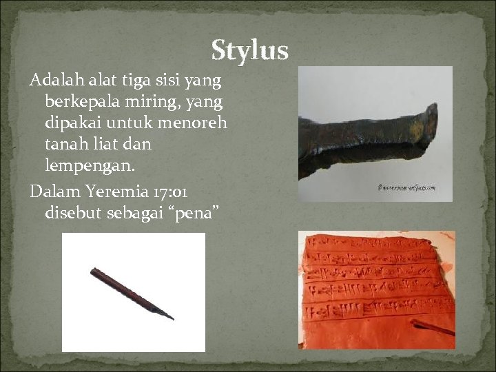 Stylus Adalah alat tiga sisi yang berkepala miring, yang dipakai untuk menoreh tanah liat