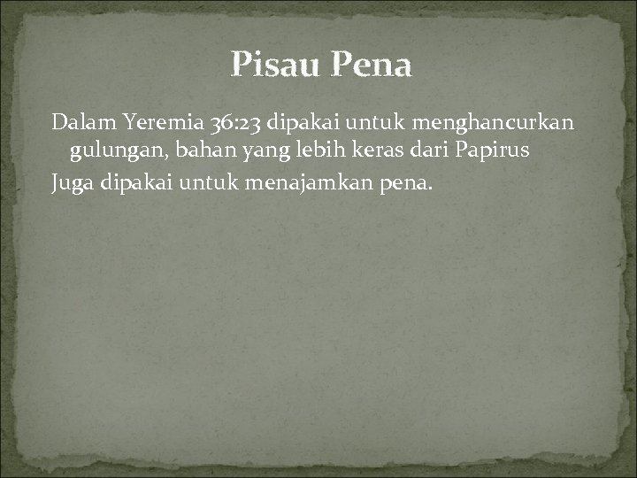 Pisau Pena Dalam Yeremia 36: 23 dipakai untuk menghancurkan gulungan, bahan yang lebih keras