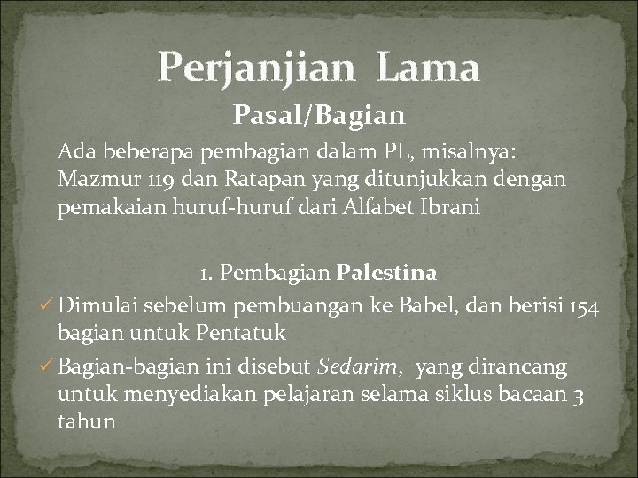 Perjanjian Lama Pasal/Bagian Ada beberapa pembagian dalam PL, misalnya: Mazmur 119 dan Ratapan yang