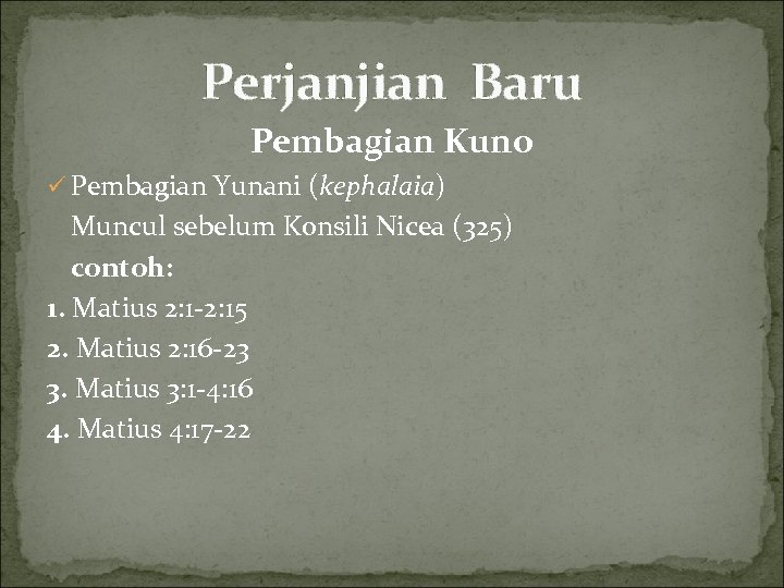 Perjanjian Baru Pembagian Kuno ü Pembagian Yunani (kephalaia) Muncul sebelum Konsili Nicea (325) contoh: