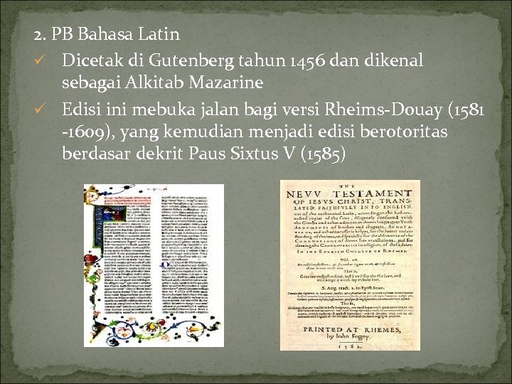 2. PB Bahasa Latin ü Dicetak di Gutenberg tahun 1456 dan dikenal sebagai Alkitab