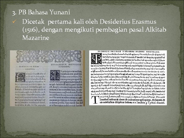 3. PB Bahasa Yunani ü Dicetak pertama kali oleh Desiderius Erasmus (1516), dengan mengikuti