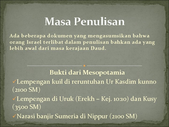 Masa Penulisan Ada beberapa dokumen yang mengasumsikan bahwa orang Israel terlibat dalam penulisan bahkan