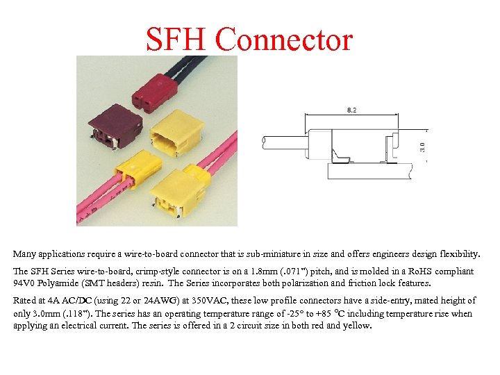 SFH Connector Many applications require a wire-to-board connector that is sub-miniature in size and