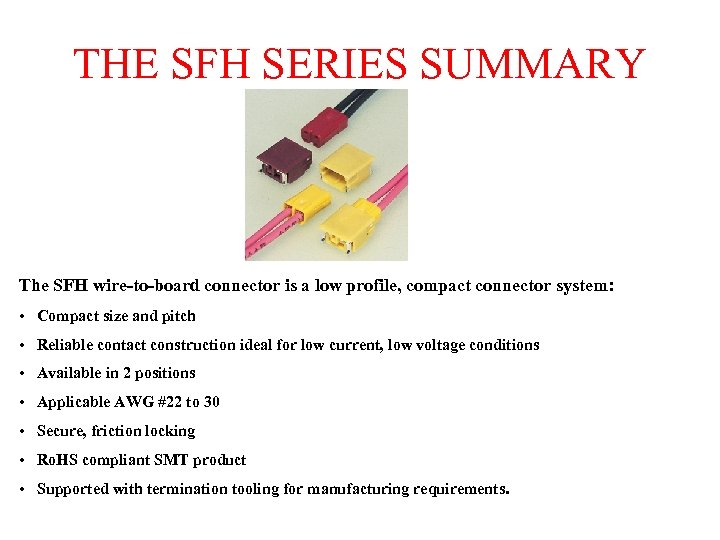 THE SFH SERIES SUMMARY The SFH wire-to-board connector is a low profile, compact connector