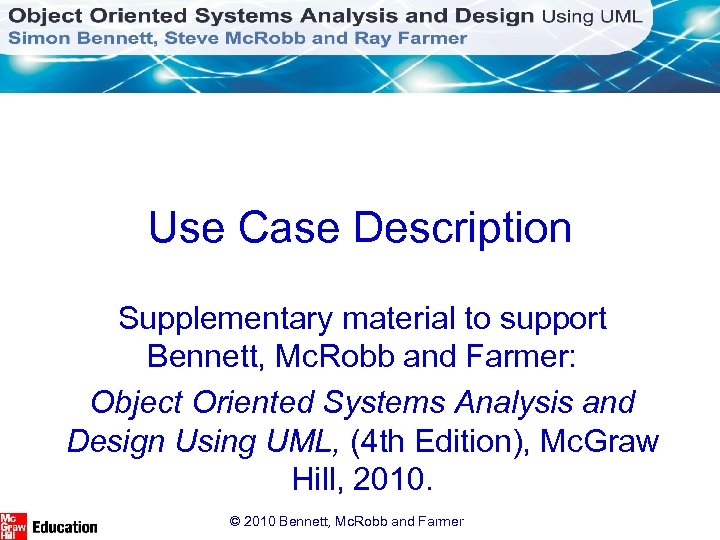 Use Case Description Supplementary material to support Bennett, Mc. Robb and Farmer: Object Oriented