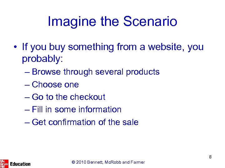 Imagine the Scenario • If you buy something from a website, you probably: –