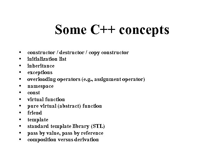 Some C++ concepts • • • • constructor / destructor / copy constructor initialization