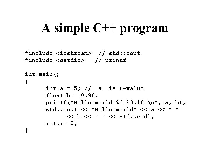 A simple C++ program #include <iostream> // std: : cout #include <cstdio> // printf