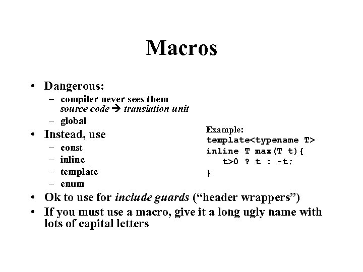 Macros • Dangerous: – compiler never sees them source code translation unit – global