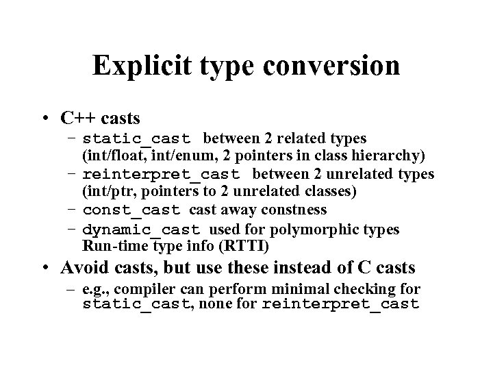 Explicit type conversion • C++ casts – static_cast between 2 related types (int/float, int/enum,