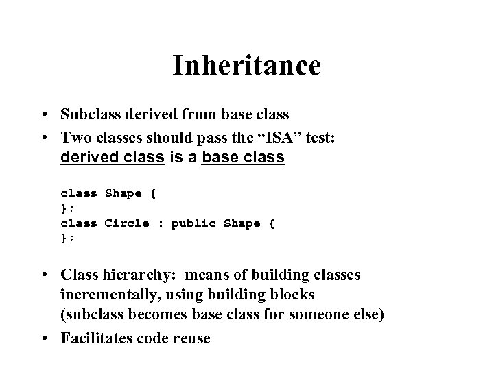 Inheritance • Subclass derived from base class • Two classes should pass the “ISA”