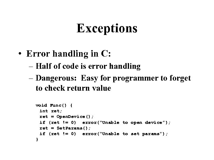 Exceptions • Error handling in C: – Half of code is error handling –