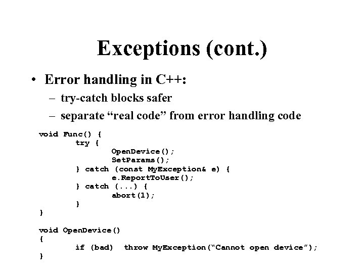 Exceptions (cont. ) • Error handling in C++: – try-catch blocks safer – separate
