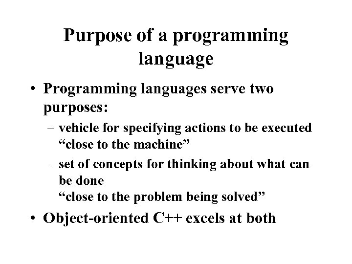 Purpose of a programming language • Programming languages serve two purposes: – vehicle for