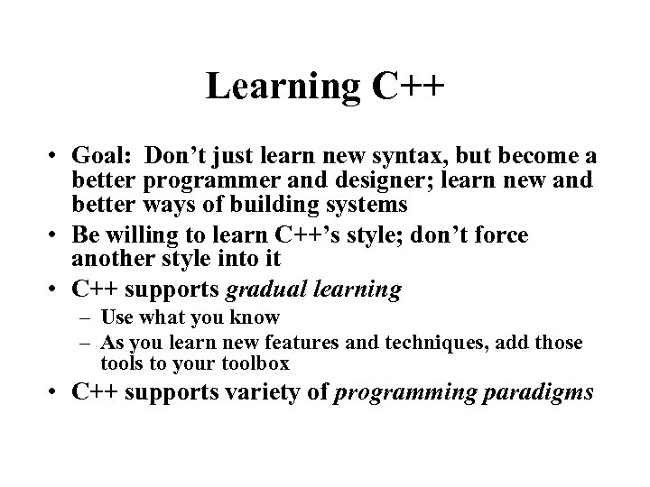 Learning C++ • Goal: Don’t just learn new syntax, but become a better programmer