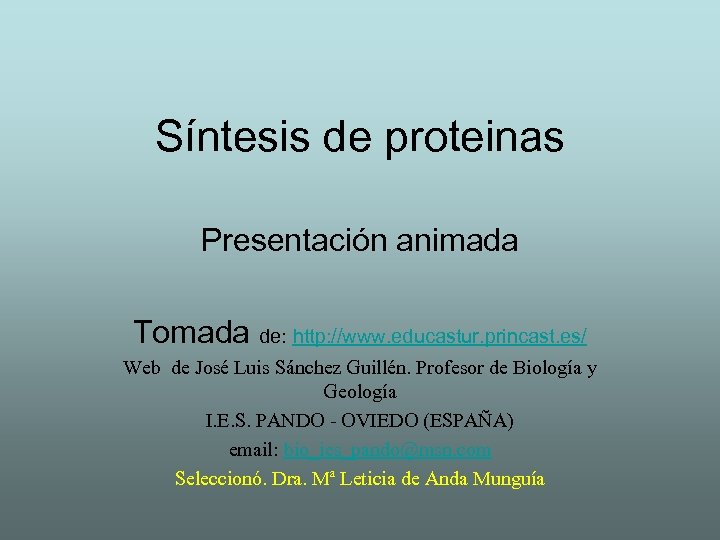 Síntesis de proteinas Presentación animada Tomada de: http: //www. educastur. princast. es/ Web de