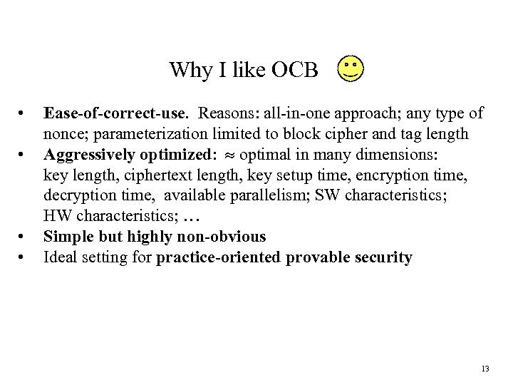 Why I like OCB • • Ease-of-correct-use. Reasons: all-in-one approach; any type of nonce;