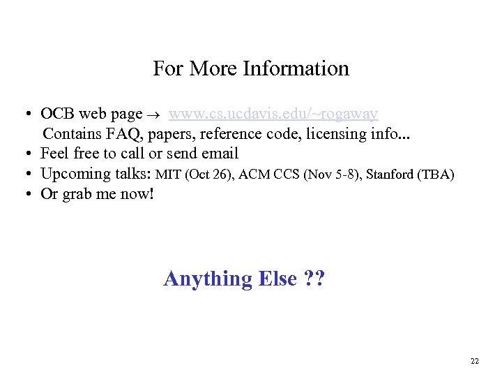 For More Information • OCB web page ® www. cs. ucdavis. edu/~rogaway Contains FAQ,