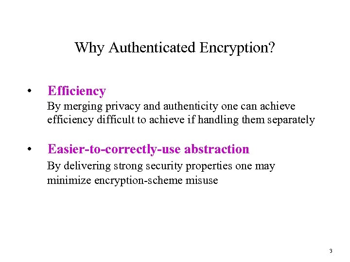 Why Authenticated Encryption? • Efficiency By merging privacy and authenticity one can achieve efficiency
