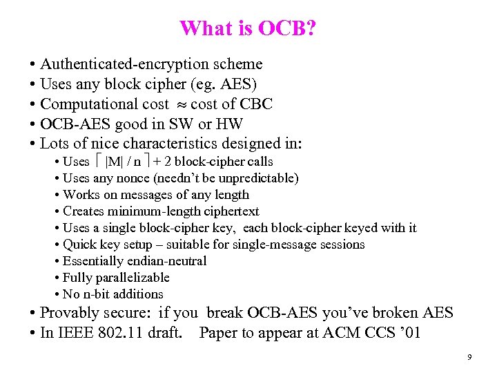 What is OCB? • Authenticated-encryption scheme • Uses any block cipher (eg. AES) •