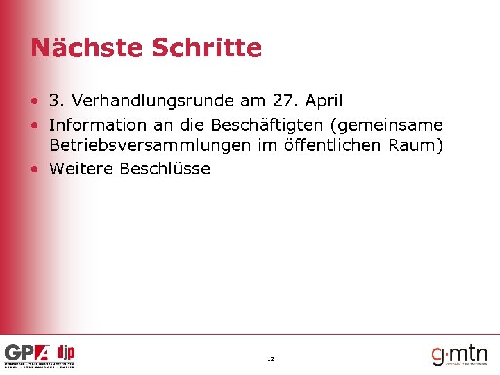 Nächste Schritte • 3. Verhandlungsrunde am 27. April • Information an die Beschäftigten (gemeinsame