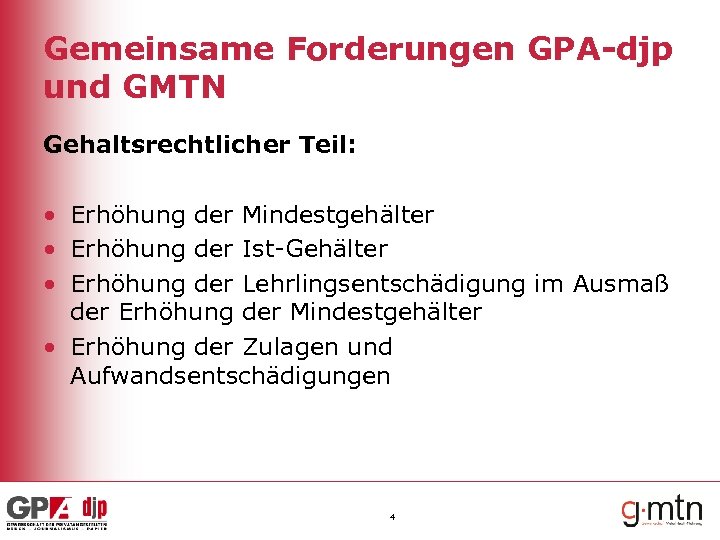 Gemeinsame Forderungen GPA-djp und GMTN Gehaltsrechtlicher Teil: • Erhöhung der Mindestgehälter • Erhöhung der