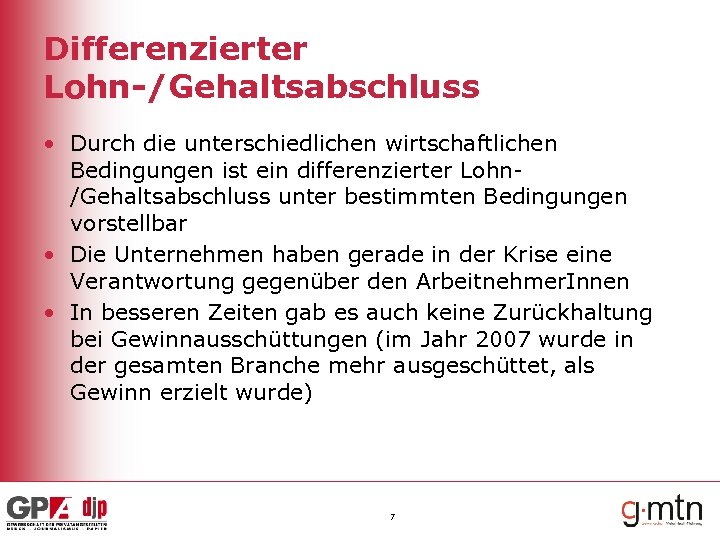 Differenzierter Lohn-/Gehaltsabschluss • Durch die unterschiedlichen wirtschaftlichen Bedingungen ist ein differenzierter Lohn/Gehaltsabschluss unter bestimmten