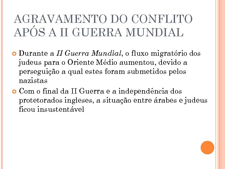 AGRAVAMENTO DO CONFLITO APÓS A II GUERRA MUNDIAL Durante a II Guerra Mundial, o