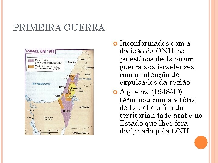 PRIMEIRA GUERRA Inconformados com a decisão da ONU, os palestinos declararam guerra aos israelenses,