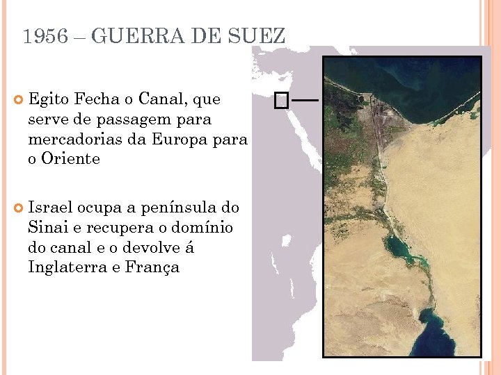 1956 – GUERRA DE SUEZ Egito Fecha o Canal, que serve de passagem para