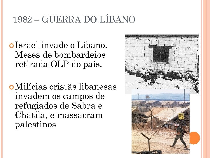 1982 – GUERRA DO LÍBANO Israel invade o Líbano. Meses de bombardeios retirada OLP