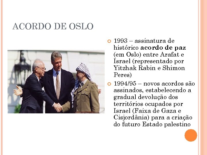 ACORDO DE OSLO 1993 – assinatura de histórico acordo de paz (em Oslo) entre