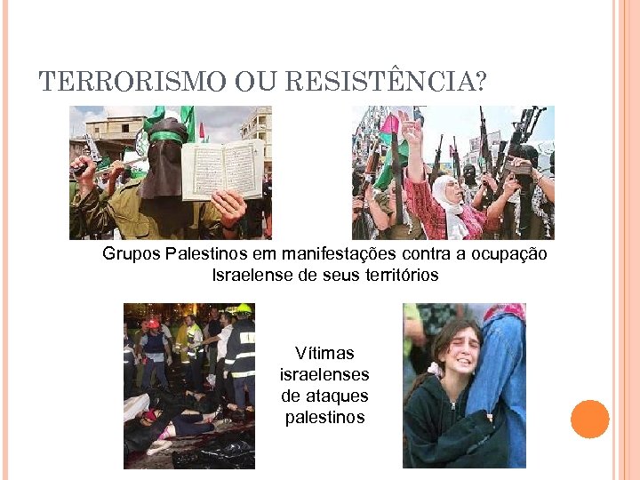 TERRORISMO OU RESISTÊNCIA? Grupos Palestinos em manifestações contra a ocupação Israelense de seus territórios