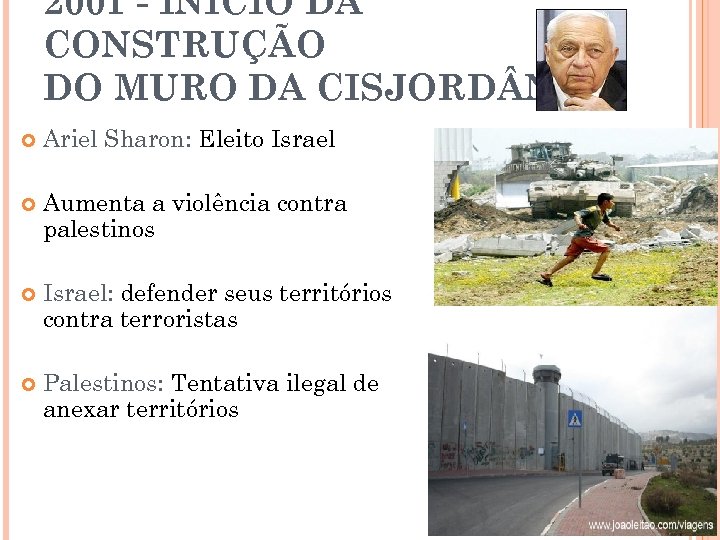 2001 - INÍCIO DA CONSTRUÇÃO DO MURO DA CISJORD NIA Ariel Sharon: Eleito Israel