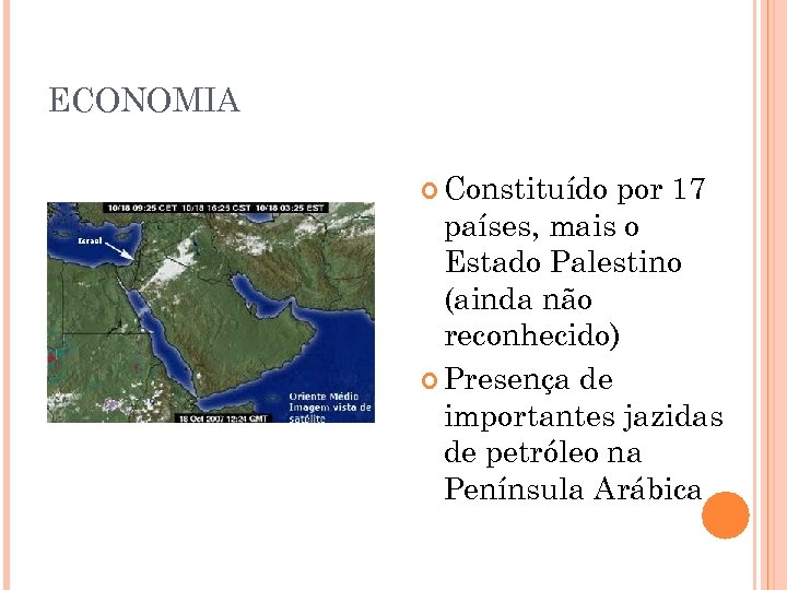 ECONOMIA Constituído por 17 países, mais o Estado Palestino (ainda não reconhecido) Presença de