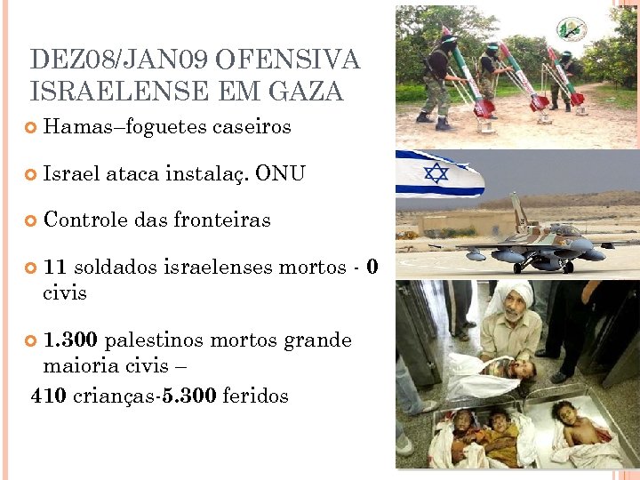 DEZ 08/JAN 09 OFENSIVA ISRAELENSE EM GAZA Hamas–foguetes caseiros Israel ataca instalaç. ONU Controle