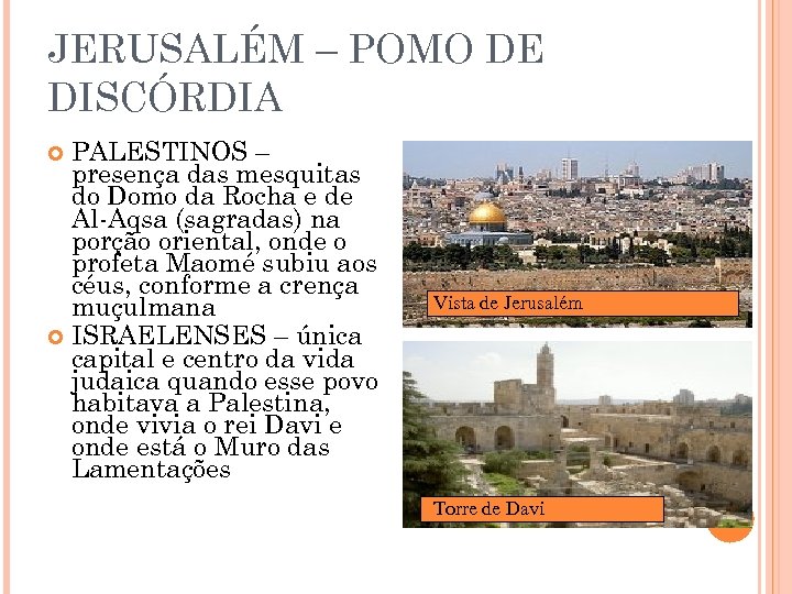 JERUSALÉM – POMO DE DISCÓRDIA PALESTINOS – presença das mesquitas do Domo da Rocha