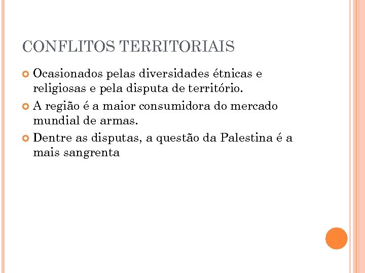 CONFLITOS TERRITORIAIS Ocasionados pelas diversidades étnicas e religiosas e pela disputa de território. A