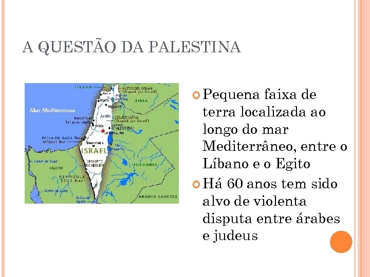 A QUESTÃO DA PALESTINA Pequena faixa de terra localizada ao longo do mar Mediterrâneo,