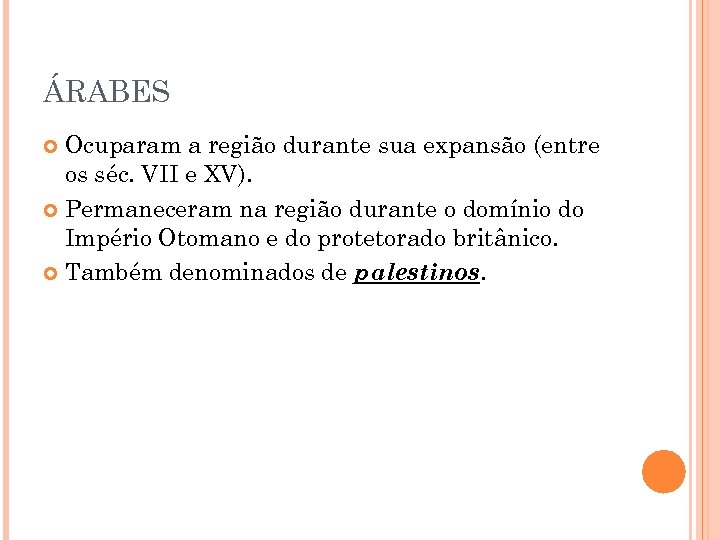 ÁRABES Ocuparam a região durante sua expansão (entre os séc. VII e XV). Permaneceram